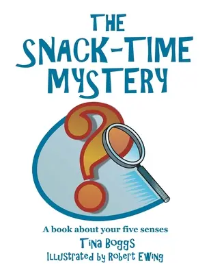 Az uzsonnaidő rejtélye: A Book About Your Five Senses - The Snack-Time Mystery: A Book About Your Five Senses