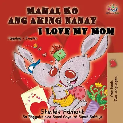 Mahal Ko ang Aking Nanay I Love My Mom: Tagalog angol kétnyelvű könyv - Mahal Ko ang Aking Nanay I Love My Mom: Tagalog English Bilingual Book