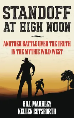 Patthelyzet délben: Egy újabb csata az igazságért a mitikus vadnyugaton - Standoff at High Noon: Another Battle Over the Truth in the Mythic Wild West