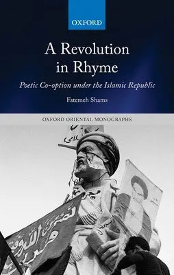 A Revolution in Rhyme: A költői társválasztás az iszlám köztársaság alatt - A Revolution in Rhyme: Poetic Co-Option Under the Islamic Republic