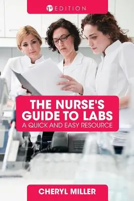 Egy ápoló útmutatója a laboratóriumokhoz: A Quick and Easy Resource - A Nurse's Guide to Labs: A Quick and Easy Resource