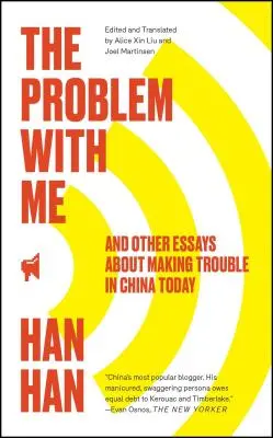 A probléma velem: És más esszék a mai Kínában való bajkeverésről - The Problem with Me: And Other Essays about Making Trouble in China Today