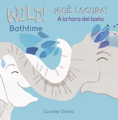 Vad fürdés!/Qu Locura! a la Hora del Bao - Wild Bathtime!/Qu Locura! a la Hora del Bao