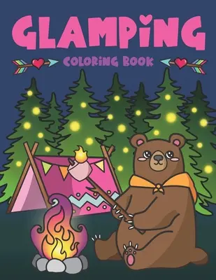 Glamping színezőkönyv: Cute Wildlife, Scenic Glampsites, Funny Camp Quotes, Toasted Bon Fire S'mores, Outdoor Glamper Activity Coloring Glamp - Glamping Coloring Book: Cute Wildlife, Scenic Glampsites, Funny Camp Quotes, Toasted Bon Fire S'mores, Outdoor Glamper Activity Coloring Glamp