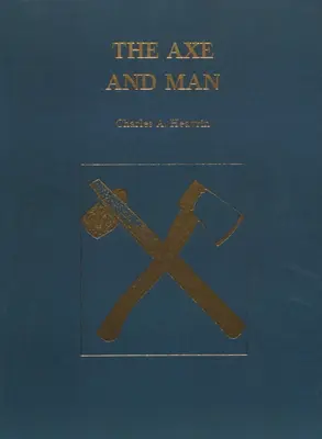 A fejsze és az ember: Az ember korai technológiájának története a fejsze példáján keresztül - The Axe and Man: The History of Man's Early Technology as Exemplified by His Axe