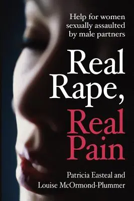 Valódi nemi erőszak, valódi fájdalom: Segítség a férfi partnerek által szexuálisan bántalmazott nőknek - Real Rape, Real Pain: Help for Women Sexually Assaulted by Male Partners