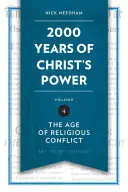 Krisztus hatalmának 2000 éve, 4. kötet: A vallási konfliktusok kora - 2,000 Years of Christ's Power, Volume 4: The Age of Religious Conflict