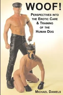 Woof! Az emberi kutya erotikus gondozásának és kiképzésének perspektívái - Woof!: Perspectives Into the Erotic Care & Training of the Human Dog