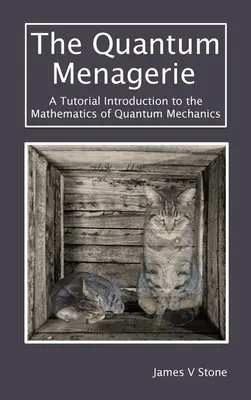 A kvantummenazéria: Bevezetés a kvantummechanika matematikájába - The Quantum Menagerie: A Tutorial Introduction to the Mathematics of Quantum Mechanics