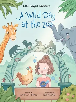 Egy vad nap az állatkertben: Gyermek képeskönyv - A Wild Day at the Zoo: Children's Picture Book