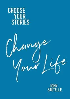 Válaszd meg a történeteidet, változtasd meg az életed - Choose Your Stories, Change Your Life