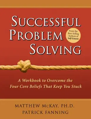 Sikeres problémamegoldás: A Workbook to Overcome the Four Core Beliefs That Keep You Stuck - Successful Problem Solving: A Workbook to Overcome the Four Core Beliefs That Keep You Stuck