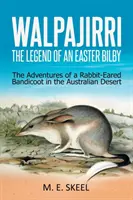 Walpajirri: A húsvéti bilby legendája: egy nyúlfülű bandicoot kalandjai az ausztrál sivatagban - Walpajirri: the Legend of an Easter Bilby: The Adventures of a Rabbit-Eared Bandicoot in the Australian Desert