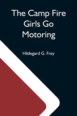 A Tábortűz-lányok autózni mennek; avagy Az úton, amely az utat vezeti - The Camp Fire Girls Go Motoring; Or, Along The Road That Leads The Way