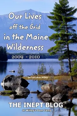 Életünk a rácson kívül a Maine-i vadonban 2009 - 2010 - Our Lives off the Grid in the Maine 2009 - 2010 Wilderness