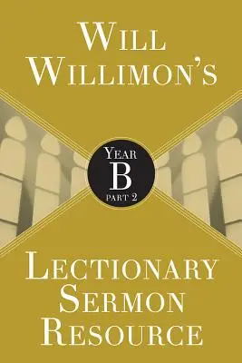 Will Willimons Lectionary Sermon Resource: B. év 2. rész - Will Willimons Lectionary Sermon Resource: Year B Part 2