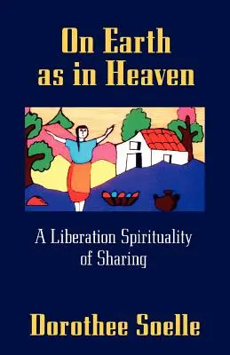 A földön mint a mennyben: A megosztás felszabadító spiritualitása - On Earth as in Heaven: A Liberation Spirituality of Sharing