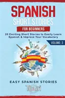 Spanyol rövid történetek kezdőknek: 20 izgalmas rövid történet, hogy könnyedén megtanulj spanyolul & fejleszd a szókincsed - Spanish Short Stories for Beginners: 20 Exciting Short Stories to Easily Learn Spanish & Improve Your Vocabulary