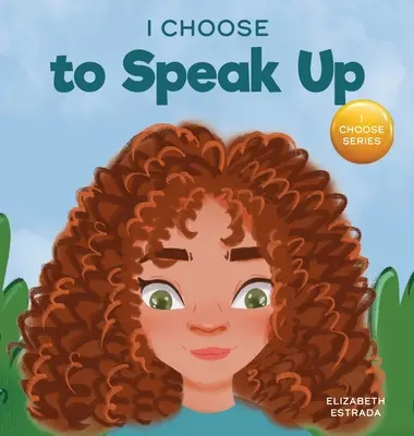 Úgy döntöttem, hogy felemelem a hangom: A színes képeskönyv a zaklatásról, diszkriminációról vagy zaklatásról - I Choose to Speak Up: A Colorful Picture Book About Bullying, Discrimination, or Harassment