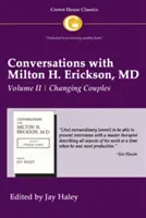 Beszélgetések Dr. Milton H. Ericksonnal 2. kötet: II. kötet, Párok megváltoztatása - Conversations with Milton H. Erickson MD Vol 2: Volume II, Changing Couples