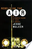 Lázadók a levegőben: A rádiózás alternatív története Amerikában - Rebels on the Air: An Alternative History of Radio in America