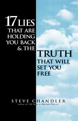 17 hazugság, ami visszatart, és az igazság, ami felszabadít téged - 17 Lies That Are Holding You Back and the Truth That Will Set You Free