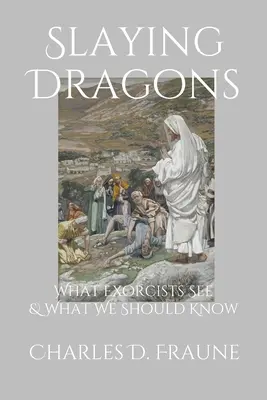 Sárkányok legyőzése: Amit az ördögűzők látnak és amit tudnunk kellene - Slaying Dragons: What Exorcists See & What We Should Know