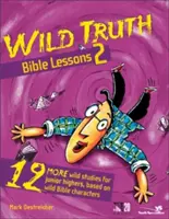 Vad igazság bibliai leckék 2: 12 vadabb tanulmány junior középiskolásoknak, vad bibliai karakterek alapján - Wild Truth Bible Lessons 2: 12 More Wild Studies for Junior Highers, Based on Wild Bible Characters