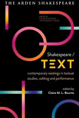 Shakespeare / Text: Kortárs olvasmányok a szövegtanulmányok, a szerkesztés és az előadás témakörében - Shakespeare / Text: Contemporary Readings in Textual Studies, Editing and Performance