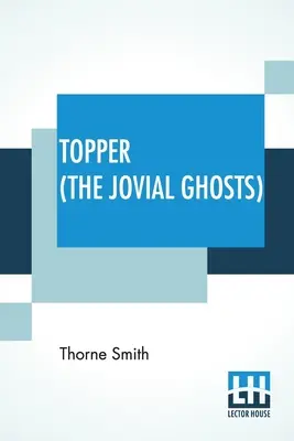 Topper (A vidám szellemek): Egy valószínűtlen kaland - Topper (The Jovial Ghosts): An Improbable Adventure