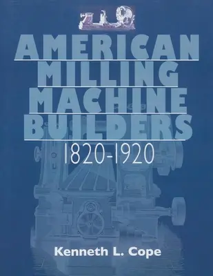 Amerikai marógépgyártók 1820-1920 - American Milling Machine Builders 1820-1920