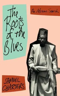 A blues gyökerei: Egy afrikai kutatás - The Roots of the Blues: An African Search