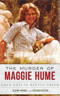 Maggie Hume meggyilkolása: Hume Hume: Hideg ügy Battle Creekben - The Murder of Maggie Hume: Cold Case in Battle Creek