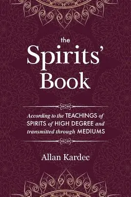 A szellemek könyve: Tartalmazza a spiritiszta tanítás alapelveit a lélek halhatatlanságáról, a szellemek természetéről és a velük való kapcsolatról. - The Spirits' Book: Containing the principles of spiritist doctrine on the immortality of the soul, the nature of spirits and their relati