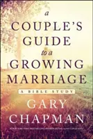 Egy pár útmutatója a növekvő házassághoz: A Bible Study - A Couple's Guide to a Growing Marriage: A Bible Study