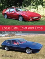 Lotus Elite, Eclat és Excel: A rajongók kalauza - Lotus Elite, Eclat and Excel: An Enthusiast's Guide