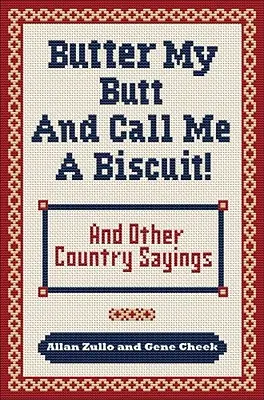 Vajat a seggemre és keksznek nevezz! És más vidéki mondások, mondókák, huhogások és huhogások - Butter My Butt and Call Me a Biscuit: And Other Country Sayings, Say-So's, Hoots and Hollers