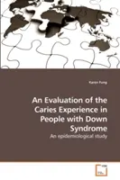 A Down-szindrómás emberek szuvasodással kapcsolatos tapasztalatainak értékelése - An Evaluation of the Caries Experience in People with Down Syndrome