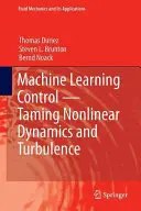 Gépi tanulás vezérlés - A nemlineáris dinamika és a turbulencia megszelídítése - Machine Learning Control - Taming Nonlinear Dynamics and Turbulence