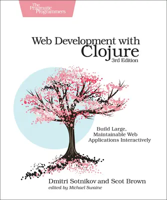 Webfejlesztés Clojure-ral: Nagyméretű, karbantartható webes alkalmazások interaktív építése - Web Development with Clojure: Build Large, Maintainable Web Applications Interactively