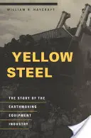 Sárga acél: A földmunkagépipar története - Yellow Steel: The Story of the Earthmoving Equipment Industry