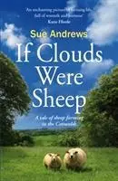 Clouds Were Sheep - A Tale of Sheep Farming in the Cotswolds (A felhők birkák voltak - Egy történet a cotswoldsi juhtenyésztésről) - Clouds Were Sheep - A Tale of Sheep Farming in the Cotswolds