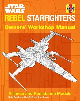 Star Wars: Lázadó csillagharcosok: Starfighter Star Wars: Owners' Workshop Manual - Star Wars: Rebel Starfighters: Owners' Workshop Manual