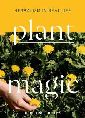 Növénymágia: Gyógynövénytan a való életben - Plant Magic: Herbalism in Real Life