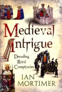 Középkori intrika: Királyi összeesküvések megfejtése - Medieval Intrigue: Decoding Royal Conspiracies