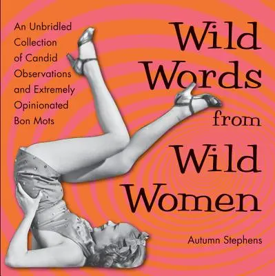 Vad szavak vad nőktől: A legjobb barátnő ajándék, a nagyszerű Quo rajongói - Wild Words from Wild Women: An Unbridled Collection of Candid Observations and Extremely Opinionated Bon Mots (Best Friend Gift, Fans of Great Quo