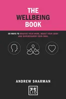 The Wellbeing Book: 50 mód, ahogyan uralhatod az elmédet, erősítheted a testedet és feltöltheted a lelkedet - The Wellbeing Book: 50 Ways to Master Your Mind, Boost Your Body and Supercharge Your Soul