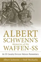 Albert Schwenn emlékei a Waffen-SS-ről: Egy SS lovassági hadosztály veterán visszaemlékezései - Albert Schwenn's Memories of the Waffen-SS: An SS Cavalry Division Veteran Remembers