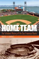 Hazai csapat: A San Francisco Giants viharos történelme - Home Team: The Turbulent History of the San Francisco Giants