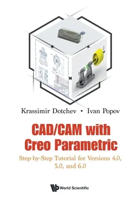 Cad/CAM a Creo Parametric segítségével: lépésről lépésre bemutató a 4.0, 5.0 és 6.0 verziókhoz - Cad/CAM with Creo Parametric: Step-By-Step Tutorial for Versions 4.0, 5.0, and 6.0